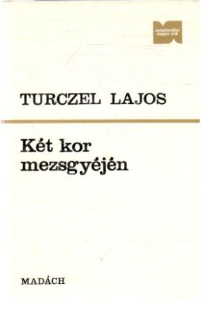 Két kor mezsgyéjén - Lajos Turczel