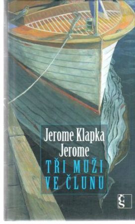 Tři muži ve člunu - Jerome Klapka Jerome