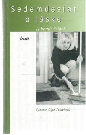 Sedemdesiat o láske - Feldek Ľubomír, Feldeková Oľga