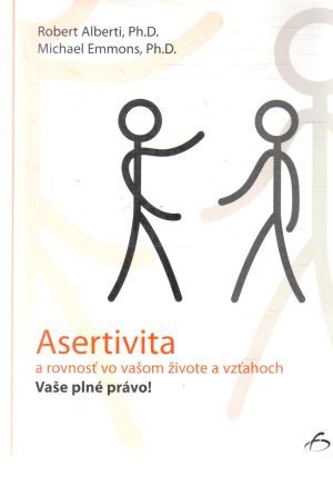 Asertivita a rovnosť vo vašom živote a vzťahoch - Alberti, Emmons