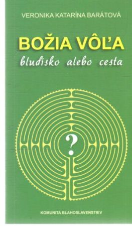Božia vôľa - bludisko alebo cesta - Barátová Veronika Katarína