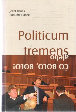 Politicum tremens alebo čo bolo, bolo! - Banáš Jozef, Hanzel Bohumil