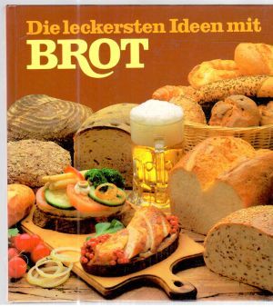 Die leckersten Ideen mit Brot - Fahrenkamp Hans