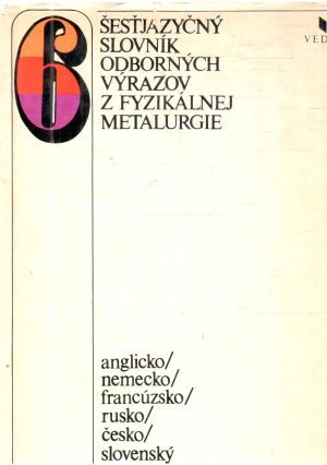Šesťjazyčný slovník odborných výrazov z fyzikálnej metalurgie - Kolektív autorov