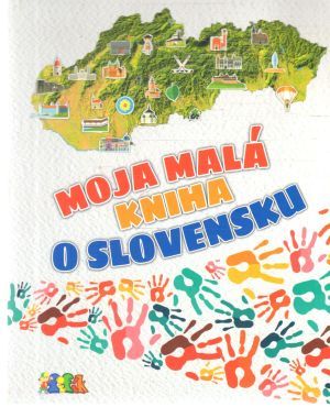 Moja malá kniha o Slovensku - Kolektív autorov