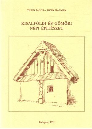 Kisalfoldi és Gomori népi építészet - Thain János, Tichy Kálmán
