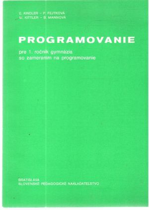 Programovanie pre 1. ročník gymnázia so zameraním na programovanie - Kindler, Fejtková, Kittler, Mannová