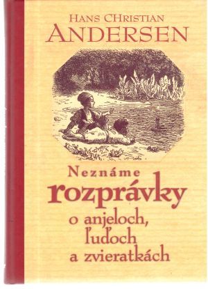Neznáme rozprávky o anjeloch, ľuďoch a zvieratkách - Andersen Hans Christian
