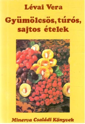 Gyumolcsos, túrós, sajtos ételek - Lévai Vera