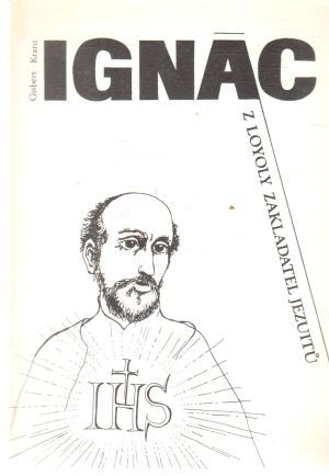 Ignác z Loyoly - zakladatel jezuitu - Kranz Gisbert