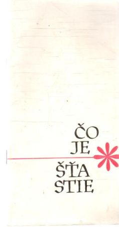 Čo je šťastie - Kolektív autorov