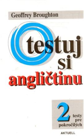 Otestuj si angličtinu 2. - testy pre pokročilých - Broughton Geoffrey