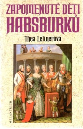Zapomenuté děti Habsburku - Leitnerová Thea