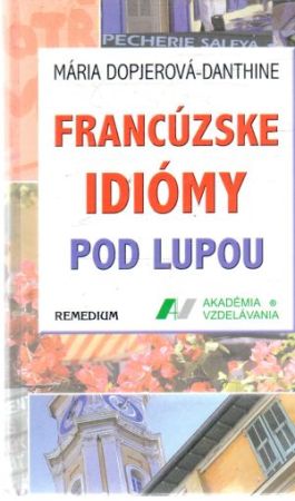 Francúzske idiómy pod lupou - Dopjerová-Danthine Mária