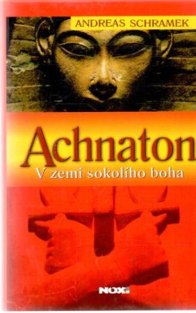 Achnaton - V zemi sokolího boha - Schramek Andreas