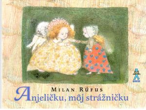 Anjeličku, môj strážničku - Rúfus Milan