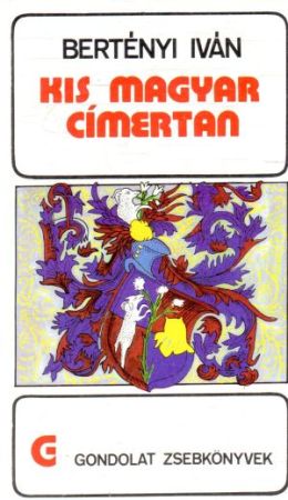 Kis Magyar címertan - Bertényi Iván
