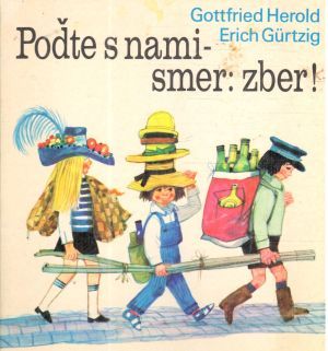 Poďte s nami - smer: zber! - Herold Gottried, Gurtzig Erich
