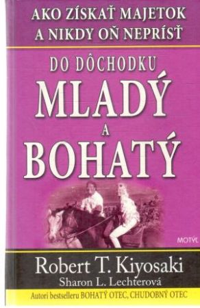 Do dôchodku mladý a bohatý - Kiyosaki Robert T., Lechterová