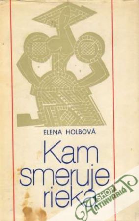 Kam smeruje rieka - Holbová Elena