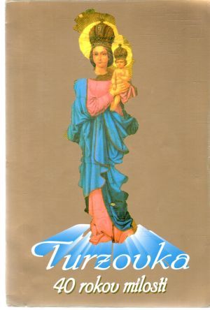 Turzovka - 40 rokov milosti - Šubjaková Elena