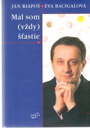 Mal som (vždy) šťastie - Riapoš Ján, Bacigalová Eva