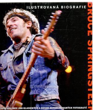 Bruce Springsteen - Ilustrovaná biografie - Rushby Chris
