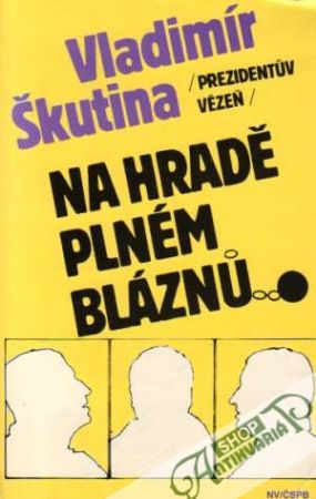 Prezidentúv vězeň - Na hradě plném bláznú - Škutina Vladimír