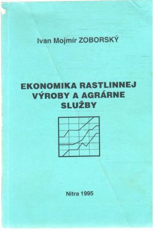 Ekonomika rastlinnej výroby a agrárne služby - Zoborský Mojmír