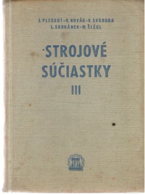 Strojové súčiastky III. - Pleskot, Novák, Svoboda, Skokánek, Šlégl