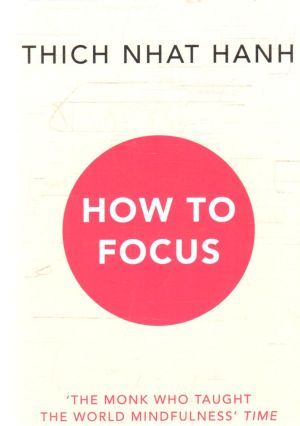 How to focus - Thich Nhat Hanh