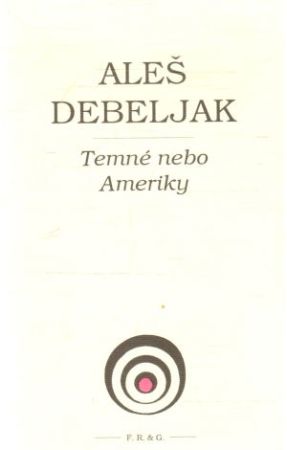 Temné nebo Ameriky - Debeljak Aleš