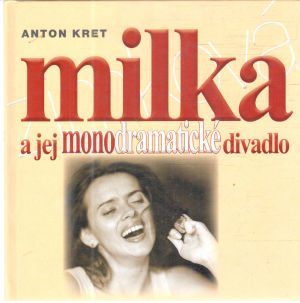Milka a jej monodramatické divadlo - Kret Anton