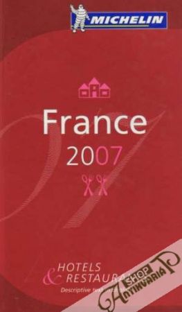 Michelin Guide France 2007: Hotels and Restaurants - Kolektív autorov