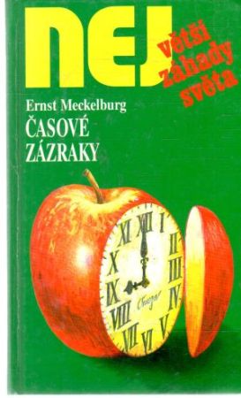 Časové zázraky - největší záhady světa - Meckelburg Ernst