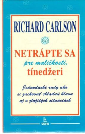 Netrápte sa pre maličkosti, tínedžeri - Carlson Richard