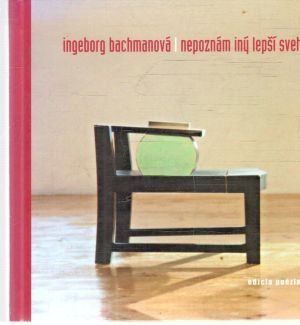 Nepoznám iný lepší svet - Bachmanová Ingeborg
