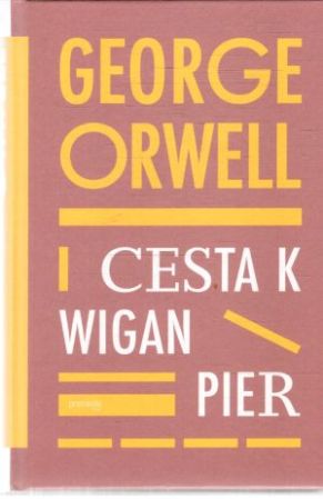 Cesta k Wigan Pier - Orwell George