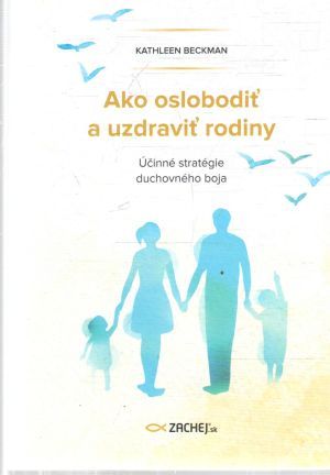 Ako oslobodiť a uzdraviť rodiny - Beckman Kathleen