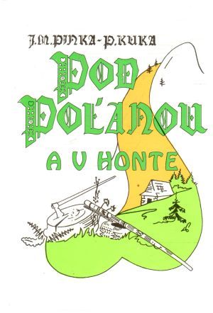 Pod Poľanou a v Honte I. - Pinka Ján, Kuka Pavol