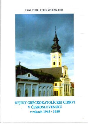 Dejiny gréckokatolíckej cirkvi v Československu - Šturák Peter
