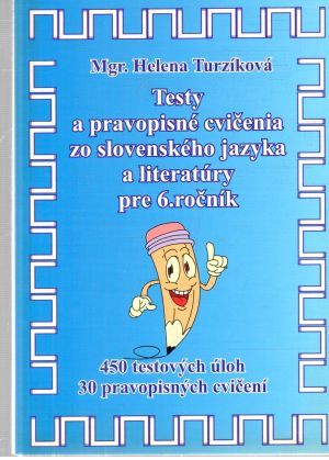 Testy a pravopisné cvičenia zo slovenského jazyka a literatúry pre 6. ročník - Turzíková Helena