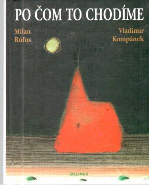 Po čom to chodíme - Rúfus Milan, Kompánek Vladimír