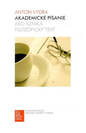 Akademické písanie - ako vzniká filozofický text - Vydra Anton