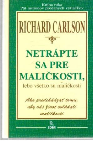 Netrápte sa pre maličkosti, lebo všetko sú maličkosti - Carlson Richard