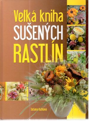 Veľká kniha sušených rastlín - Kuťková Tatiana