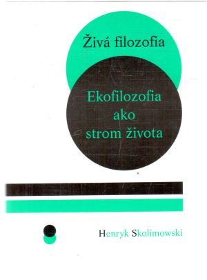Živá filozofia - Ekofilozofia ako strom života - Skolimowski Henryk