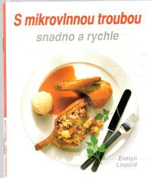 S mikrovlnnou troubou snadno a rychle - Liepold Evelyn