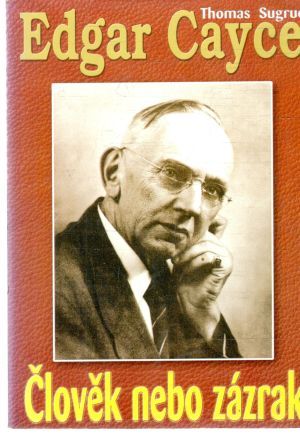 Edgar Cayce - Člověk nebo zázrak? - Sugrue Thomas