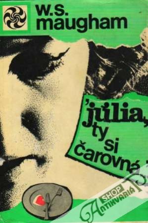 Júlia, ty si čarovná - Maugham William Somerset